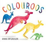 Colouroos / written and illustrated by Anna McGregor.