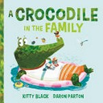 A crocodile in the family / words by Kitty Black ; illustrations by Daron Parton.