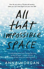 All that impossible space / Anna Morgan