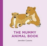 The mummy animal book / Jennifer Cossins.
