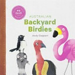 Australian backyard birdies / Andy Geppert.