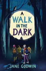 A walk in the dark / Jane Godwin.