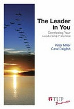 The leader in you : developing your leadership potential / Peter Miller, Carol Dalglish.