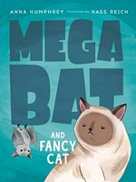 Megabat and Fancy Cat / Anna Humphrey ; illustrated by Kass Reich.