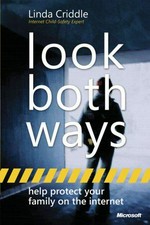 Look both ways : help protect your family on the Internet / Linda Criddle with Nancy Muir.