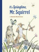 It's springtime, Mr. Squirrel! / by Sebastian Meschenmoser ; translated by David Henry Wilson.