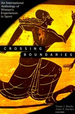 Crossing boundaries : an international anthology of women's experiences in sport / Susan J. Bandy, Anne S. Darden, editors.
