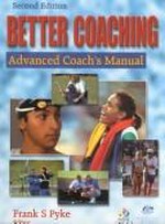 Better coaching : advanced coach's manual / Frank S. Pyke, editor.