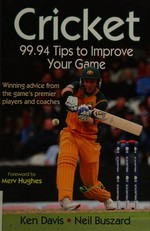 Cricket : 99.94 tips to improve your game / Ken Davis, Neil Buszard.