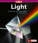 Light : a question and answer book / by Adele Richardson.