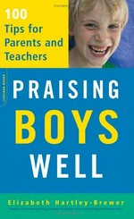 Praising boys well : 100 tips for parents and teachers / Elizabeth Hartley-Brewer.
