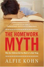 The homework myth : why our kids get too much of a bad thing / Alfie Kohn.