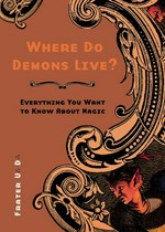 Where do demons live? : everything you want to know about magic / Frater U.?". D.?". ; translated by Melinda Kumbalek.