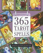 365 tarot spells : creating the magic in each day / Sasha Graham.