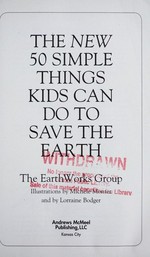 The new 50 simple things kids can do to save the earth / the Earthworks Group ; illustrations by Michele Montez and Lorraine Bodger.