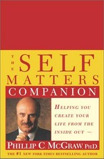 The self matters companion : helping you create your life from the inside out / Phillip C. McGraw.