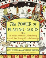 The power of playing cards : an ancient system for understanding yourself, your destiny & your relationships / Geri Sullivan and Saffi Crawford.