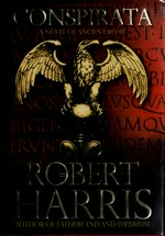 Conspirata : a novel of Ancient Rome / Robert Harris.