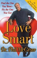 Love smart : find the one you want, fix the one you got / Phil McGraw.