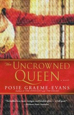 The uncrowned queen : a novel / Posie Graeme-Evans.