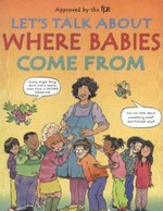 Let's talk about where babies come from / by Robie H. Harris ; illustrated by Michael Emberley.