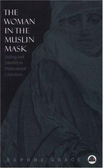 The woman in the muslin mask : veiling and identity in postcolonial literature / Daphne Grace.