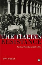 The Italian resistance : fascists, guerrillas and the allies / Tom Behan.
