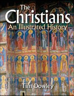 The Christians : an illustrated history / Tim Dowley.