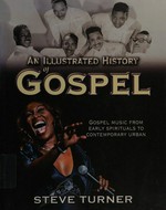An illustrated history of gospel / Steve Turner.