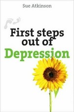 First steps out of depression / Sue Atkinson.