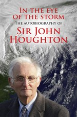 In the eye of the storm : the autobiography of Sir John Houghton / by John Houghton.