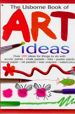 The Usborne book of art ideas / Fiona Watt