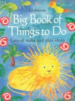 Big book of things to do / Ray Gibson ; edited by Fiona Watt and Felicity Everett ; designed by Amanda Barlow ; illustrated by Sue Stitt ... [et al.] ; photographs by Howard Allman and Ray Moller.