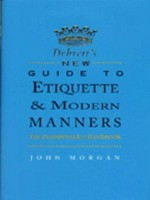 Debrett's new guide to etiquette and modern manners : the indespensible handbook / John Morgan.