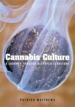 Cannabis culture : a journey through disputed territory / Patrick Matthews