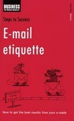E-mail etiquette : how to get the best results from your emails.