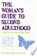 The woman's guide to second adulthood : inventing the rest of our lives / Suzanne Braun Levine.
