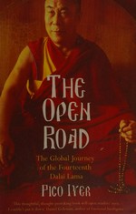 The open road : the global journey of the fourteenth Dalai Lama / Pico Iyer.
