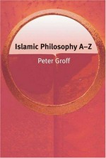 Islamic philosophy A-Z / Peter S. Groff with Oliver Leaman.