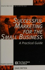 Successful marketing for the small business / Dave Patten.