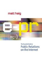 E-PR : the essential guide to public relations on the Internet / Matt Haig.