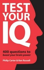 Test your IQ : 400 questions to boost your brainpower / Philip Carter & Ken Russell.