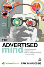 The advertised mind : groundbreaking insights into how our brains respond to advertising / Erik Du Plessis.