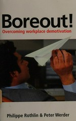 Boreout! : overcoming workplace demotivation / Philippe Rothlin and Peter R. Werder.