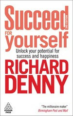 Succeed for yourself : unlock your potential for success and happiness / Richard Denny.