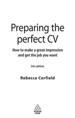 Preparing the perfect CV : how to make a great impression and get the job you want / Rebecca Corfield.