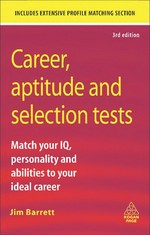 Career, aptitude and selection tests : match your IQ, personality and abilities to your ideal career / Jim Barrett.