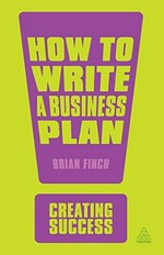 How to write a business plan / Brian Finch.