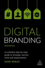 Digital branding : a complete step-by-step guide to strategy, tactics, tools and measurement / Daniel Rowles.