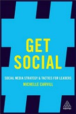 Get social : social media strategy and tactics for leaders / Michelle Carvill.